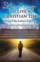 Learning to Live a Christian Life/ Walking in the shadows of greatness: A Follower of Christ traveling through the storms of life 1662833989 Book Cover