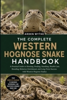 THE COMPLETE WESTERN HOGNOSE SNAKE HANDBOOK: A Practical Guide to Housing, Feeding, Handling, Health Care, Breeding, Behavior, Enrichment, and Long-Term Success with Western Hognose Snakes B0H7FLMS9Z Book Cover