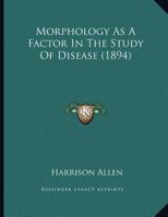 Morphology As A Factor In The Study Of Disease 1166909352 Book Cover