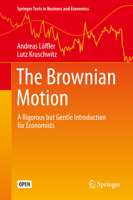 The Brownian Motion: A Rigorous but Gentle Introduction for Economists (Springer Texts in Business and Economics) 3030201058 Book Cover