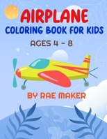 AIRPLANE COLORING BOOK FOR KIDS AGES 4 - 8 B0BCRXJPG3 Book Cover