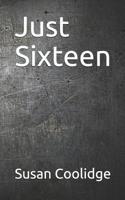 Just Sixteen 1514282119 Book Cover