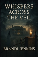 Whispers Across the Veil B0G43ZFWPV Book Cover