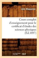 Cours Complet D'Enseignement Pour Le Certificat D'A(c)Tudes Des Sciences Physiques (A0/00d.1897) 2012645070 Book Cover