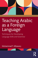 Teaching Arabic as a Foreign Language: Techniques for Developing Language Skills and Grammar 1138921009 Book Cover