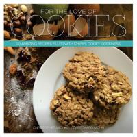 For The Love Of Cookies: 20 Amazing recipes filled with chewy, gooey goodness 1497563194 Book Cover