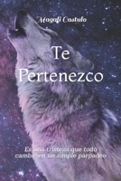 Te Pertenezco: Es una tristeza que todo cambie en un simple parpadeo B08MMH2YFH Book Cover