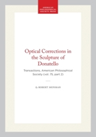 Optical Corrections in the Sculpture of Donatello (Transactions of the American Philosophical Society) 0871697521 Book Cover