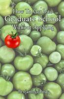 How to Get Into Graduate School Without Applying 150070279X Book Cover