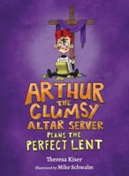 Arthur the Clumsy Altar Server Plans the Perfect Lent 1639660305 Book Cover