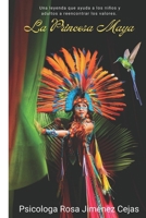 La Princesa Maya: Una leyenda que ayuda a los niños y adultos a reencontrar los valores (Spanish Edition) B0CQMDY7V6 Book Cover