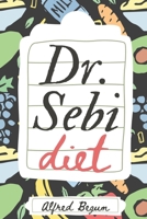 DR. SEBI DIET: Dr. Sebi’s Ultimate Guide to Alkaline Diets and Approved Herbs and Recipes for a Better, Healthier Living (Dr. Sebi's Secrets) B088N63PCY Book Cover