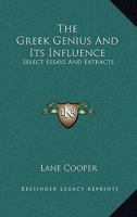 The Greek Genius and Its Influence: Select Essays and Extracts 1163163392 Book Cover