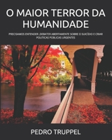 O MAIOR TERROR DA HUMANIDADE: PRECISAMOS ENTENDER ,DEBATER ABERTAMENTE SOBRE O SUICÍDIO E CRIAR POLITICAS PÚBLICAS URGENTES (Portuguese Edition) B0FBDY4ZFM Book Cover
