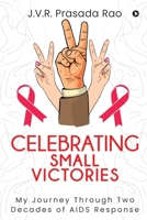 Celebrating Small Victories: My Journey Through Two Decades of AIDS Response 1636337619 Book Cover