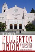 The History of Fullerton Union High School 1893-2011 1935806130 Book Cover