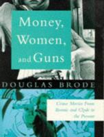 Money, Women and Guns: Crime Movies from Bonnie and Clyde to the Present 0806516089 Book Cover
