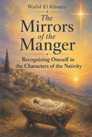 The Mirrors of the Manger: Recognizing Oneself in the Characters of the Nativity B0GXDSNQ46 Book Cover