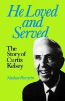 He Loved and Served: Story of Curtis Kelsey 0853981213 Book Cover