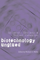 Biotechnology Unglued: Science, Society, And Social Cohesion 0774811331 Book Cover