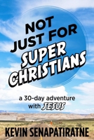 Not Just for Super Christians: A 30-day adventure with Jesus 1387554387 Book Cover