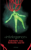 int: elegance: Zukünfte von Ästhetik und KI (German Edition) 3384872657 Book Cover