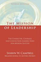 Mission of Leadership : The Character, Courage, and Conviction Leaders Need for Mission Success Shawn W. Campbell 196404684X Book Cover