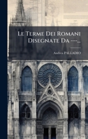 Le Terme Dei Romani Disegnate Da ---... (Italian Edition) 1024624870 Book Cover