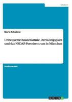 Unbequeme Baudenkmale. Der K�nigsplatz und das NSDAP-Parteizentrum in M�nchen 3656514747 Book Cover
