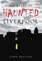 800 Years of Haunted Liverpool 0752447009 Book Cover