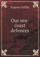 Our Sea-Coast Defences 5518503369 Book Cover