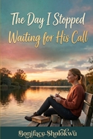 The Day I Stopped Waiting For His Call B0HFS59NHV Book Cover