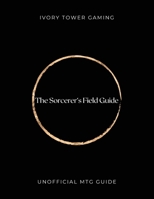 The Sorcerer's Field Guide: Unofficial MTG Guide B0F2GW3C2R Book Cover
