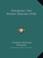 Doubling The Wheat Dollar 1169391222 Book Cover