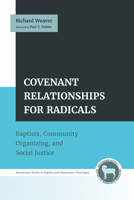 Covenant Relationships for Radicals: Baptists, Community Organizing, and Social Justice (Amsterdam Baptist and Mennonite Theologies) B0H2KL1XM2 Book Cover