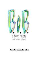 B.O.B.: A Blog Story 149427325X Book Cover