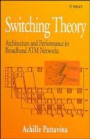 Switching Theory: Architecture and Performance in Broadband ATM Networks 0471963380 Book Cover