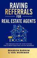 Raving Referrals For Real Estate Agents: The Proven Step-By-Step System To Build A Profitable Real Estate Business B0DX2BKSTK Book Cover