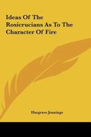Ideas Of The Rosicrucians As To The Character Of Fire 1417986557 Book Cover