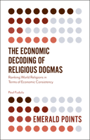 The Economic Decoding of Religious Dogmas: Ranking World Religions in Terms of Economic Consistency 1787145360 Book Cover