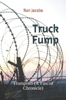 Truck Fump: Trumpism (A Fascist Chronicle) B089TWPTWD Book Cover