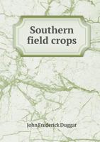 Southern Field Crops: Exclusive of Forage Plants 1021362123 Book Cover