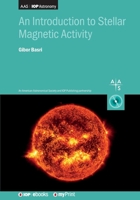 An Introduction to Stellar Magnetic Activity 0750321334 Book Cover