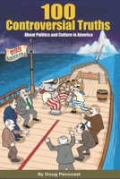 100 Controversial Truths: About Politics and Culture in America 0615793223 Book Cover