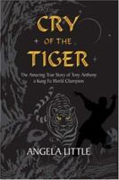 Cry of the Tiger: The Amazing True Story of Tony Anthony, a Kung Fu World Champion 1860245943 Book Cover