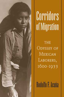 Corridors of Migration: The Odyssey of Mexican Laborers, 1600-1933 0816528020 Book Cover