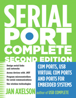 Serial Port Complete: COM Ports, USB Virtual COM Ports, and Ports for Embedded Systems (Complete Guides series)