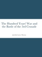 The Hundred Years' War and the Battle of the 3rd Crusade 1716107997 Book Cover