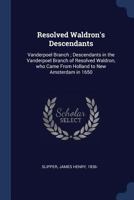 Resolved Waldron's descendants: Vanderpoel branch ; descendants in the Vanderpoel branch of Resolved Waldron, who came from Holland to New Amsterdam in 1650 1016056249 Book Cover