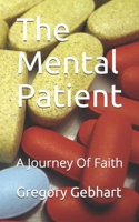 The Mental Patient: A Journey Of Faith B084214MV1 Book Cover